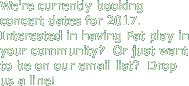 We're currently booking concert dates
